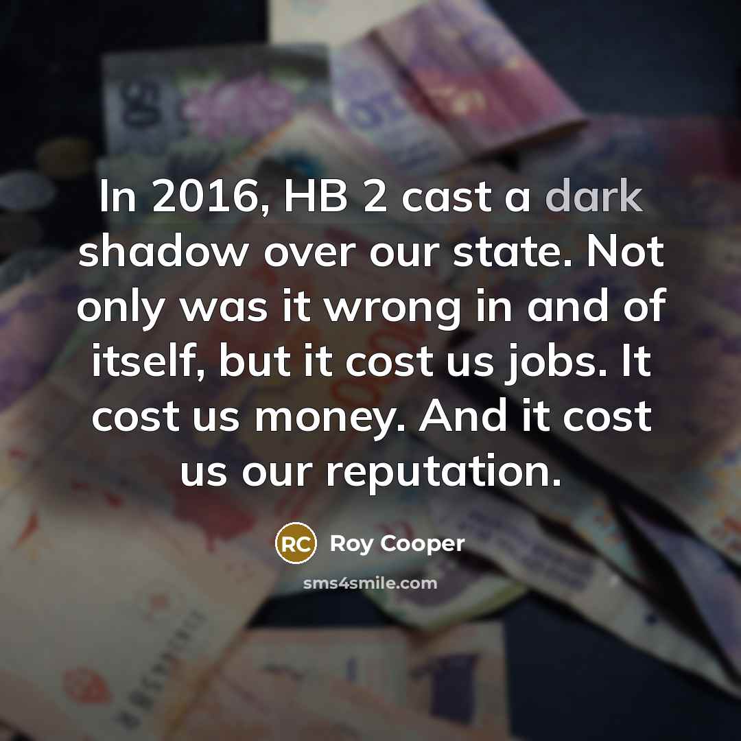 “In 2016, HB 2 cast a dark shadow over our…” quote by Roy Cooper