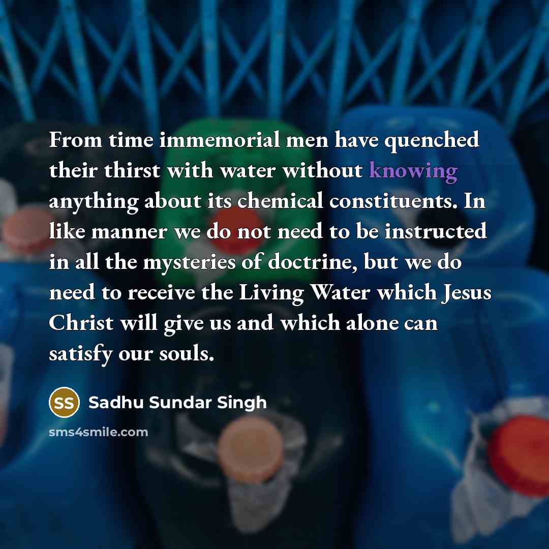 “From time immemorial men have quenched their thirst with water…” quote by Sadhu Sundar Singh