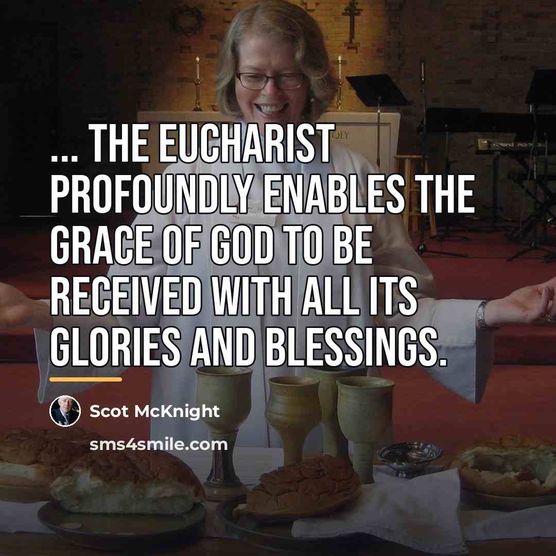 “... the Eucharist profoundly enables the grace of God to…” quote by Scot McKnight