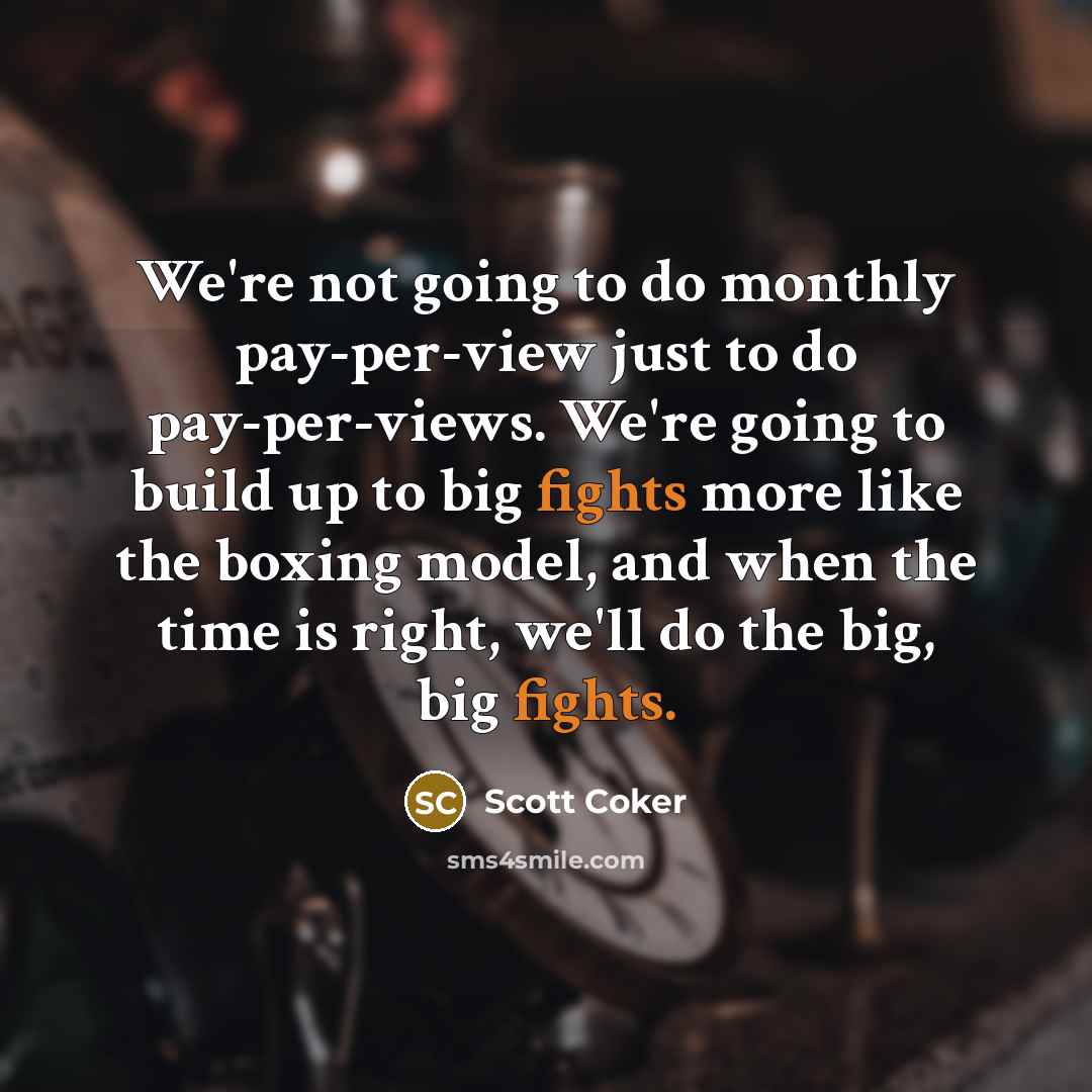 “We're not going to do monthly pay-per-view just to do…” quote by Scott Coker