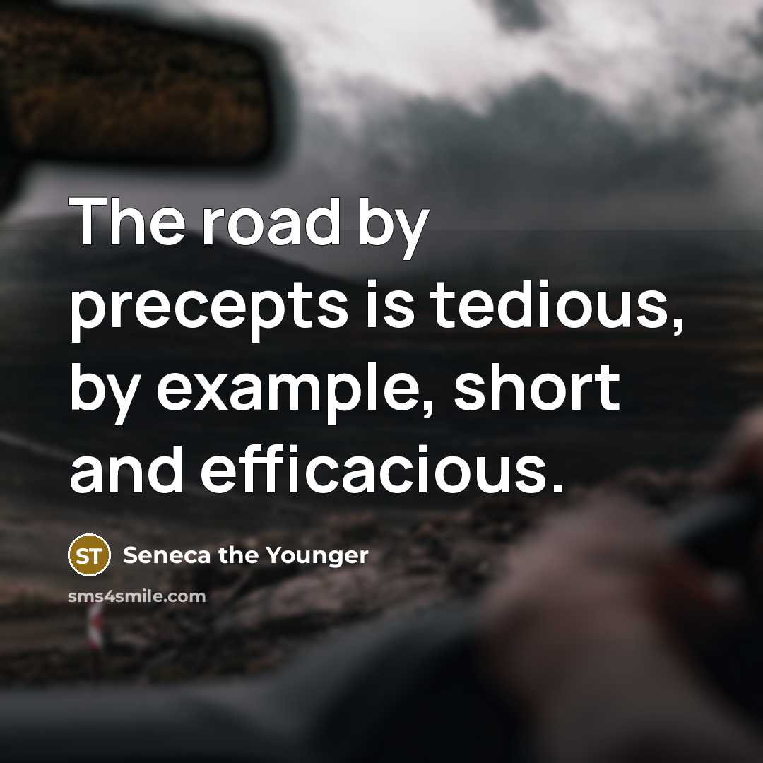 “The road by precepts is tedious, by example, short and…” quote by Seneca the Younger