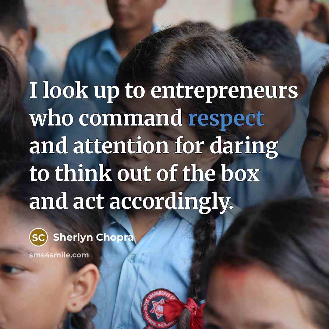 “I look up to entrepreneurs who command respect and attention…” quote by Sherlyn Chopra