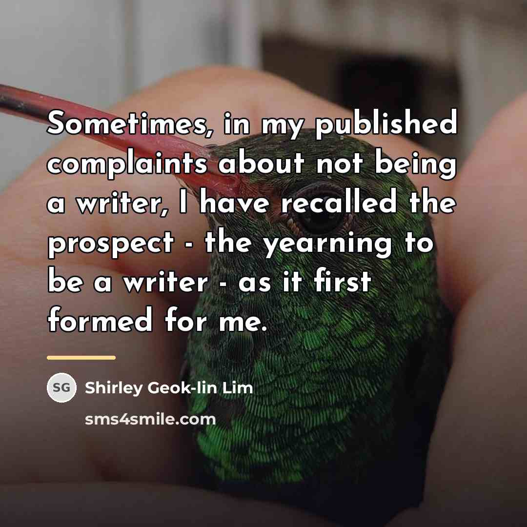“Sometimes, in my published complaints about not being a writer,…” quote by Shirley Geok-lin Lim