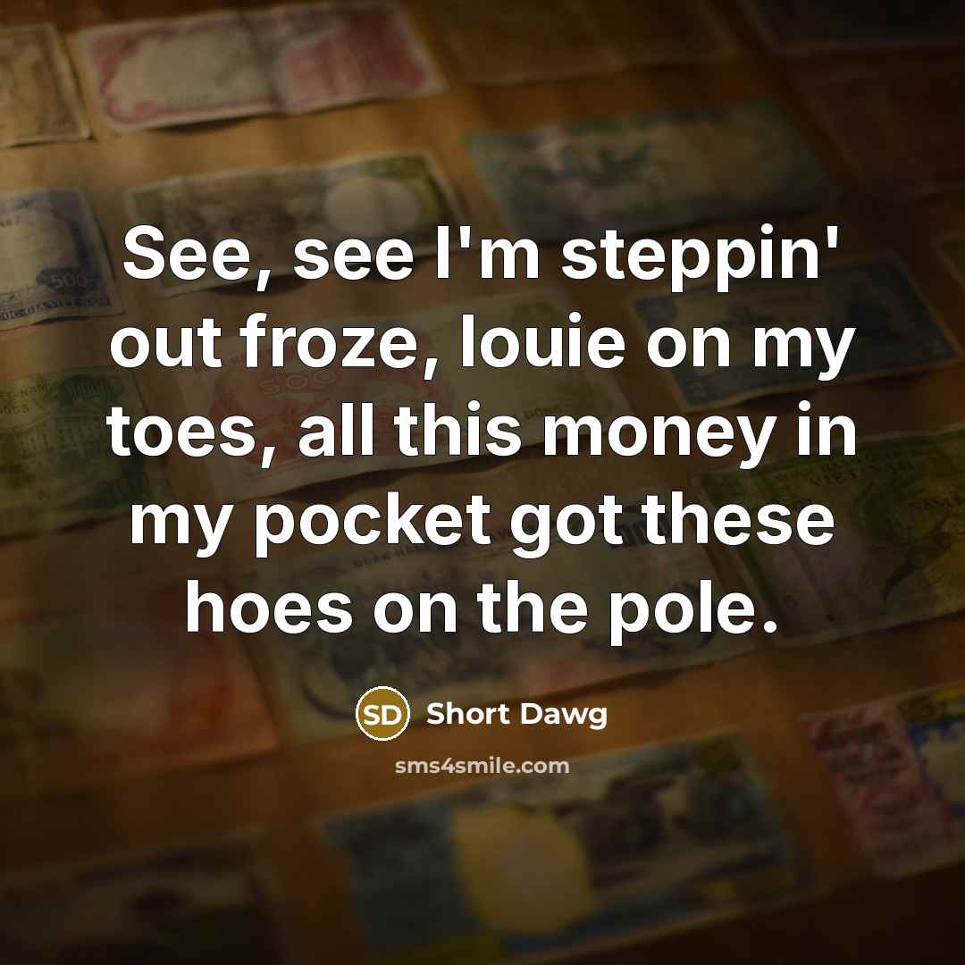 “See, see I'm steppin' out froze, louie on my toes,…” quote by Short Dawg