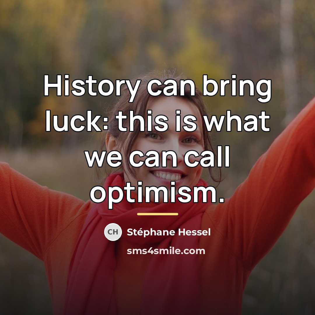 “History can bring luck: this is what we can call…” quote by Stephane Hessel