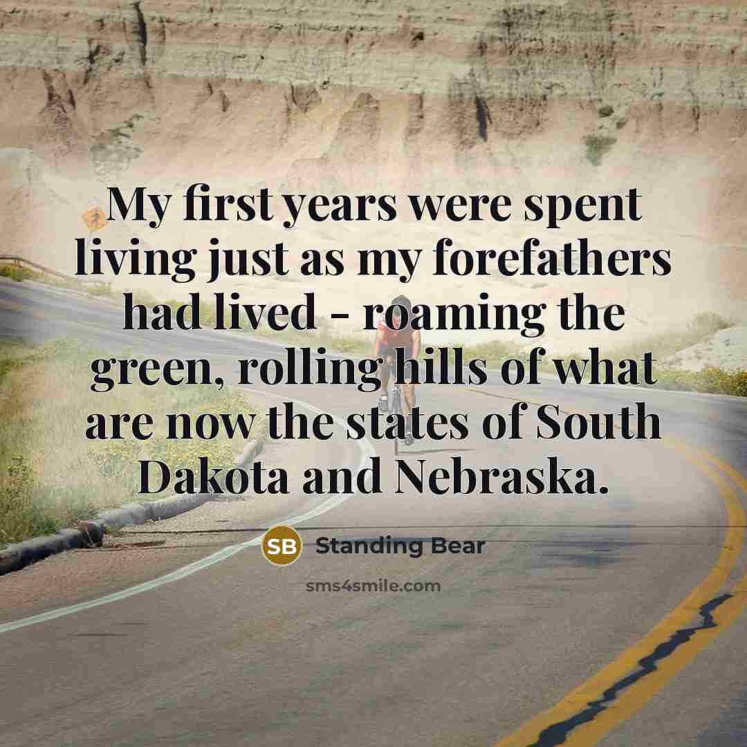 “My first years were spent living just as my forefathers…” quote by Standing Bear