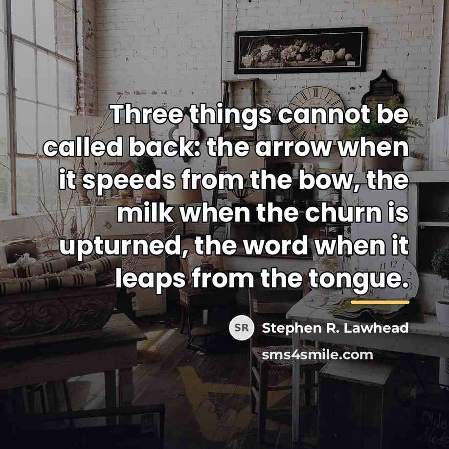 “Three things cannot be called back: the arrow when it…” quote by Stephen R. Lawhead