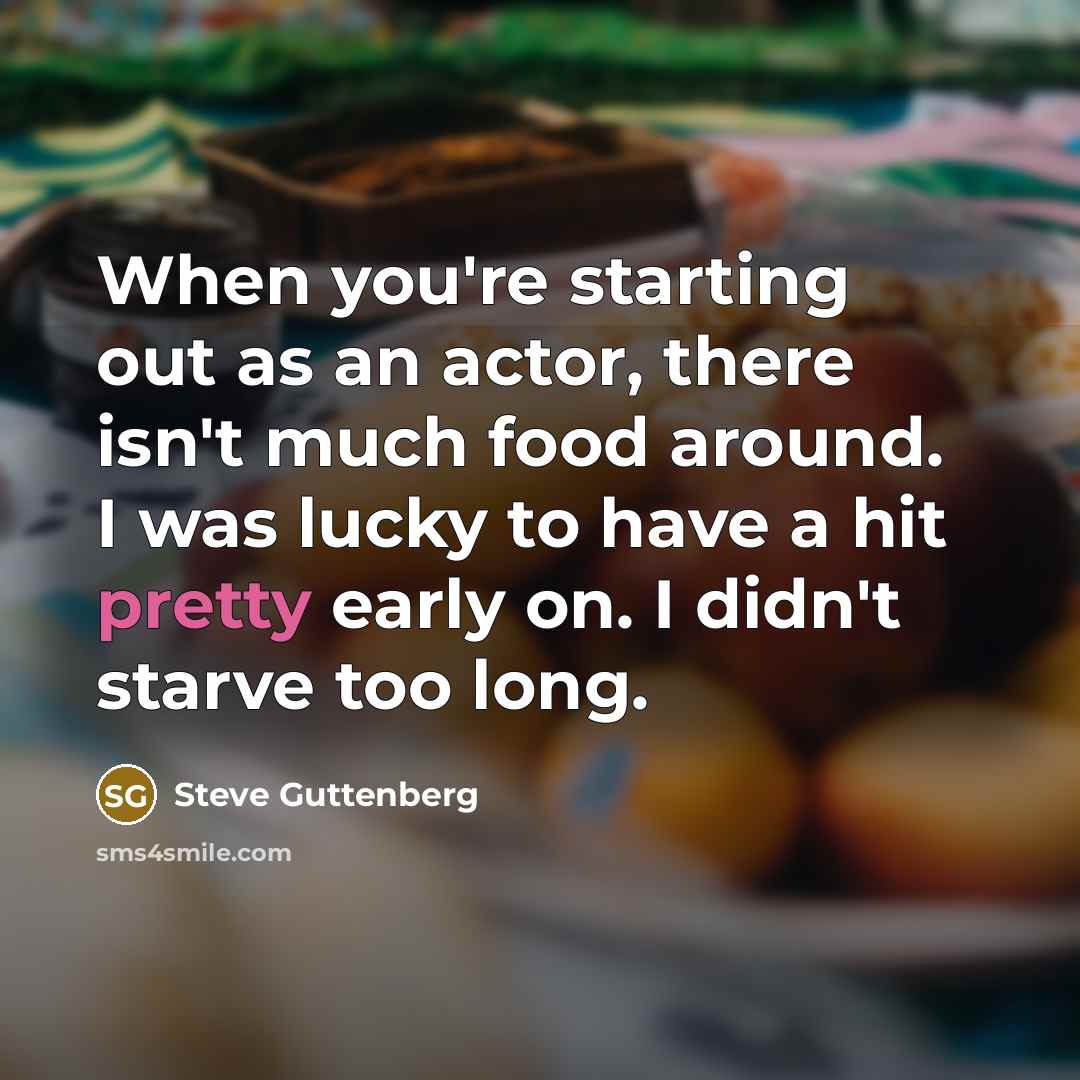 “When you're starting out as an actor, there isn't much…” quote by Steve Guttenberg