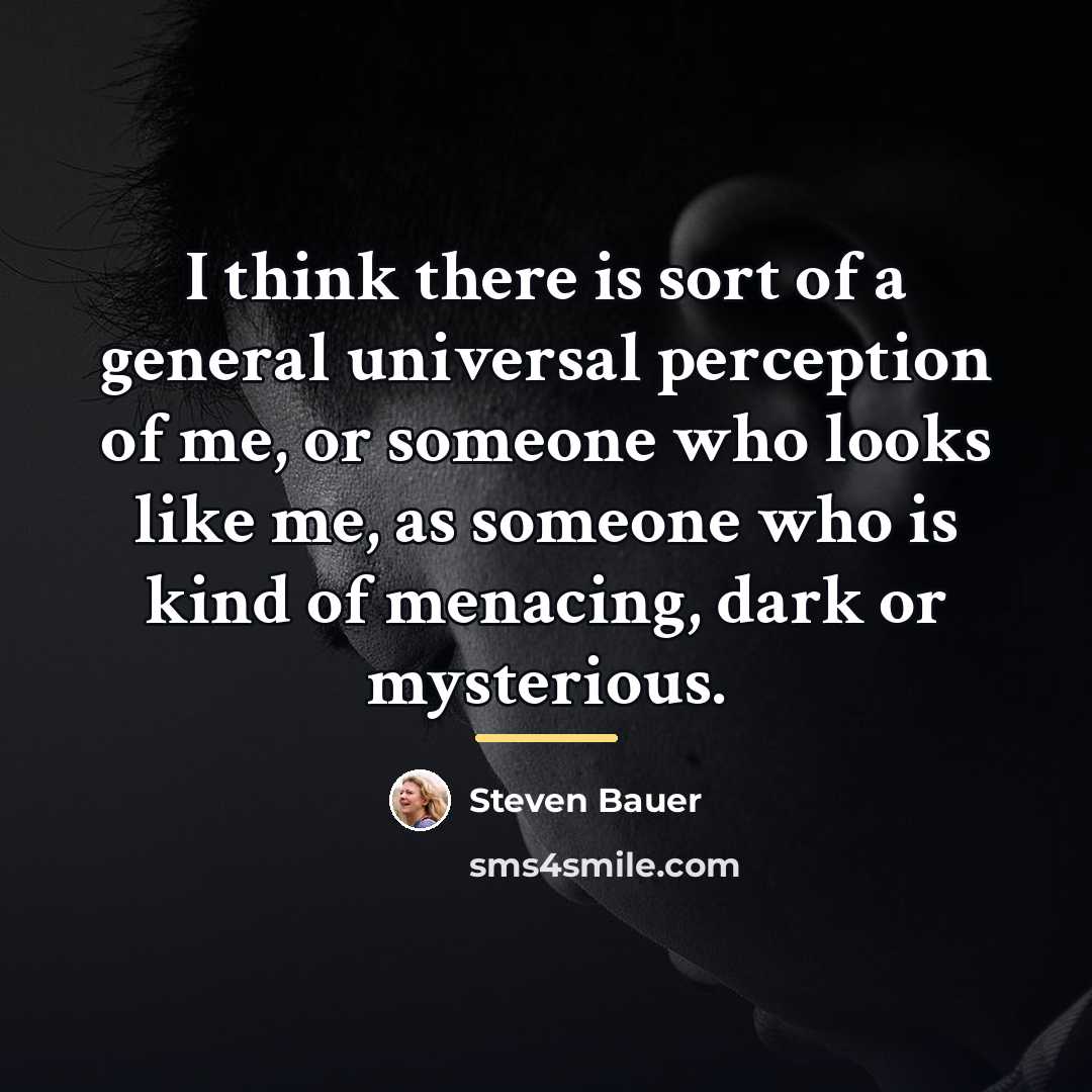 “I think there is sort of a general universal perception…” quote by Steven Bauer