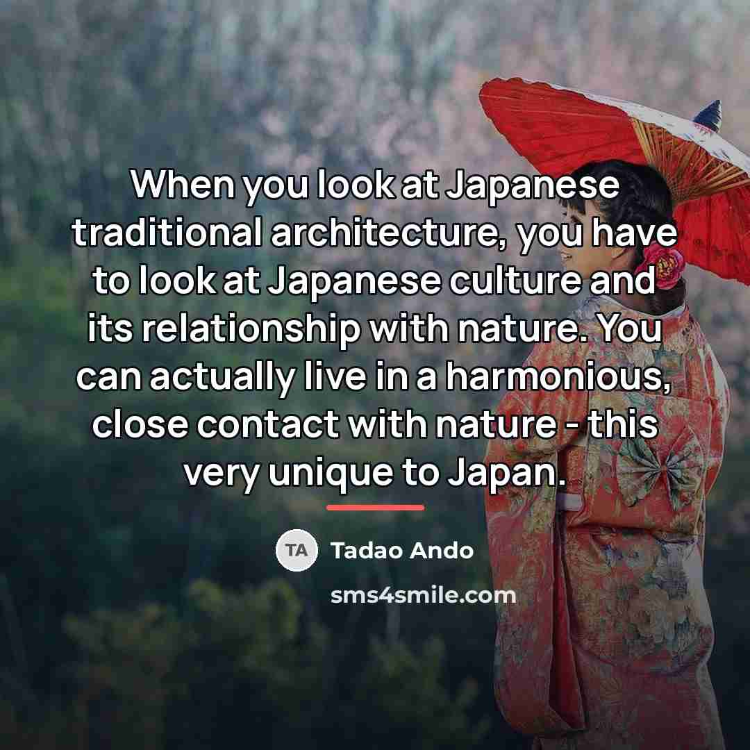 “When you look at Japanese traditional architecture, you have to…” quote by Tadao Ando