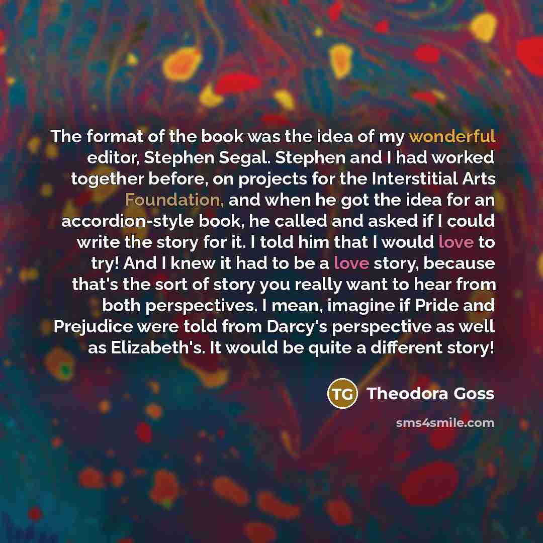 “The format of the book was the idea of my…” quote by Theodora Goss