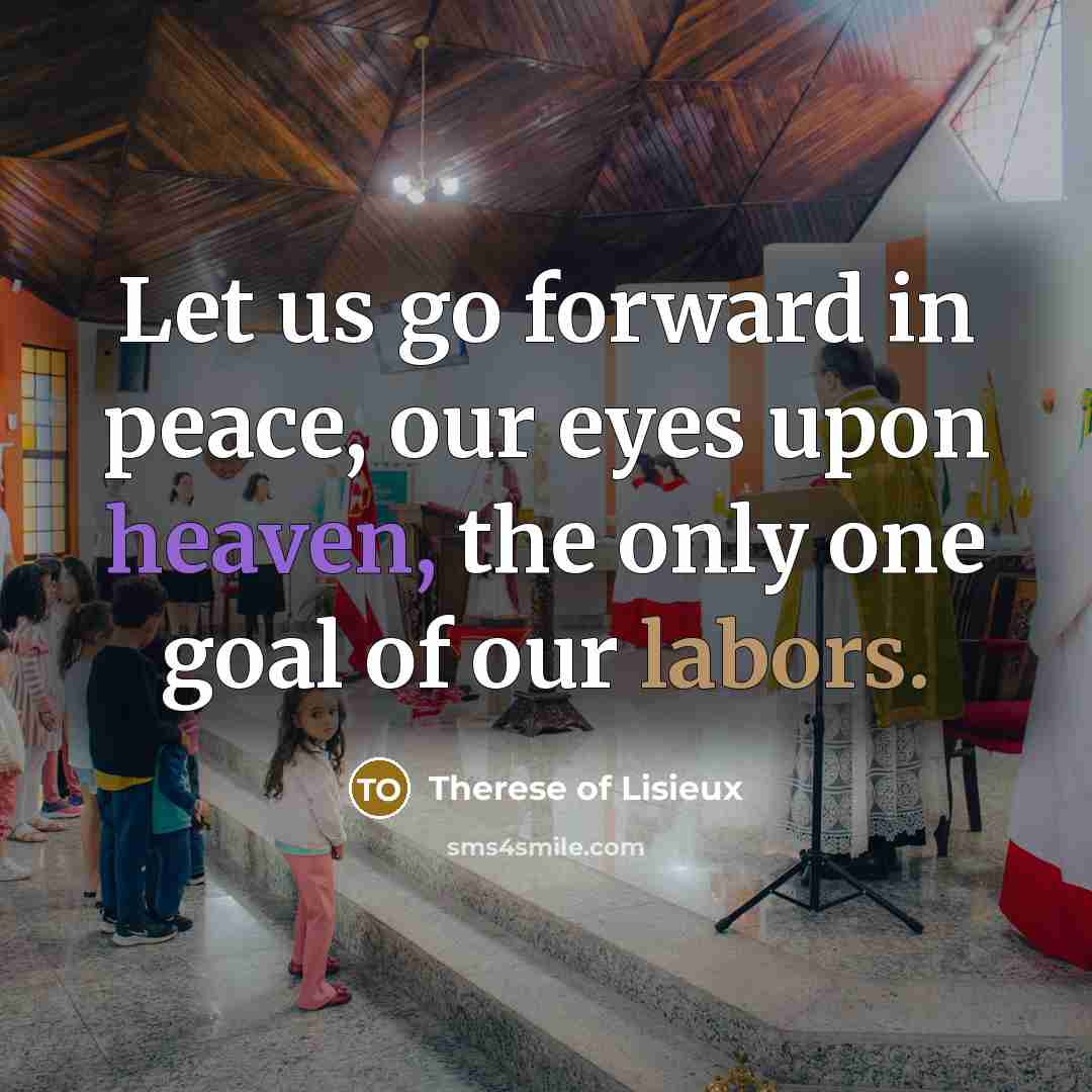 “Let us go forward in peace, our eyes upon heaven,…” quote by Therese of Lisieux