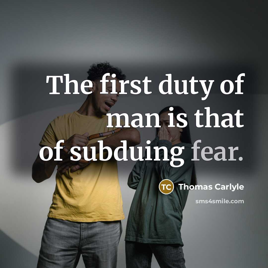 “The first duty of man is that of subduing fear.…” quote by Thomas Carlyle
