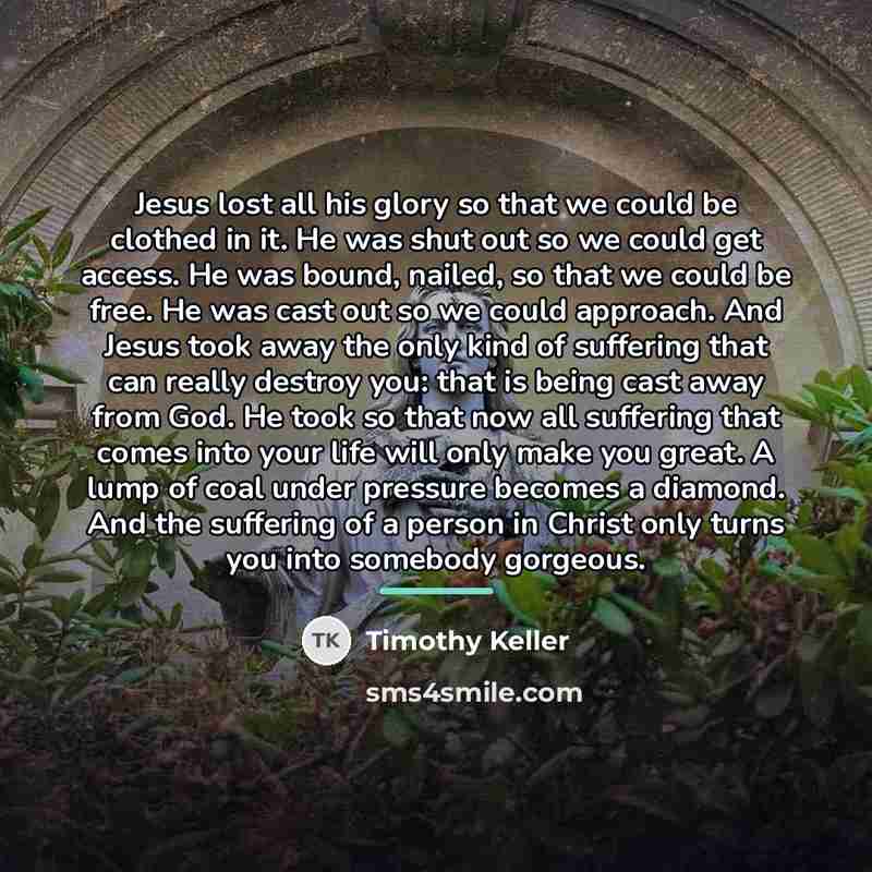 “Jesus lost all his glory so that we could be…” quote by Timothy Keller
