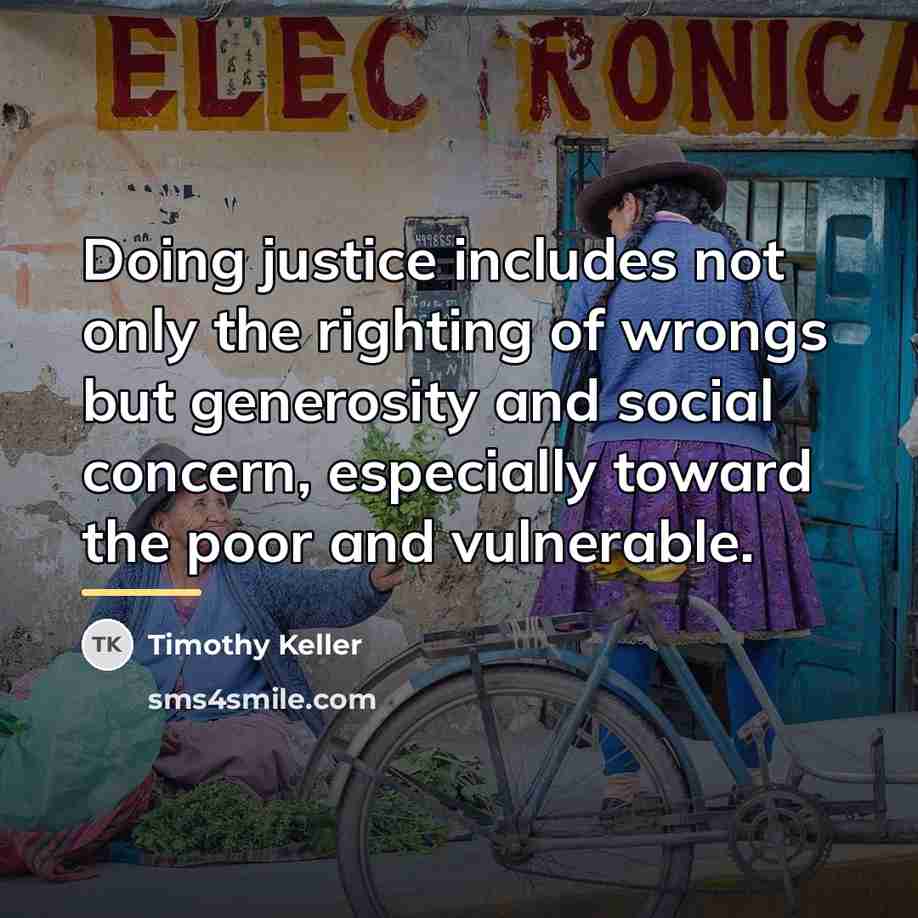 “Doing justice includes not only the righting of wrongs but…” quote by Timothy Keller