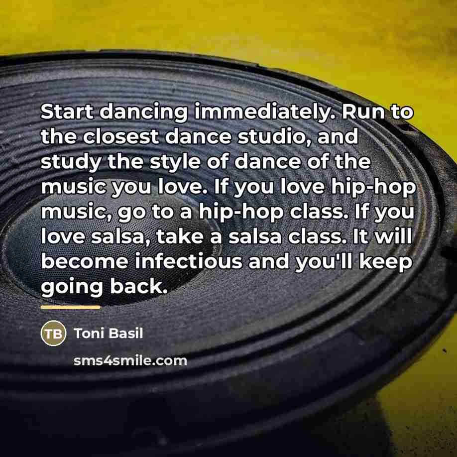 “Start dancing immediately. Run to the closest dance studio, and…” quote by Toni Basil