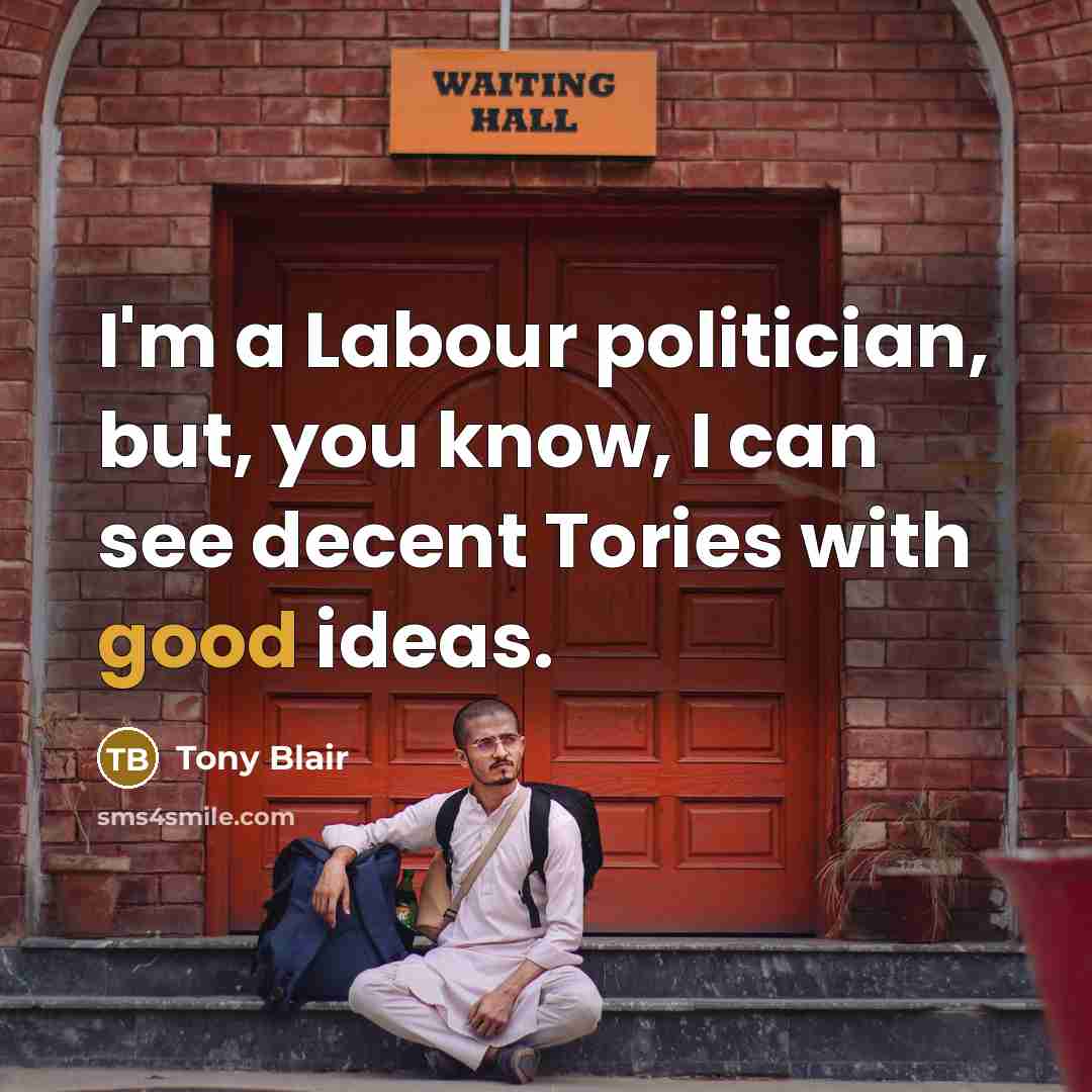 “I'm a Labour politician, but, you know, I can see…” quote by Tony Blair
