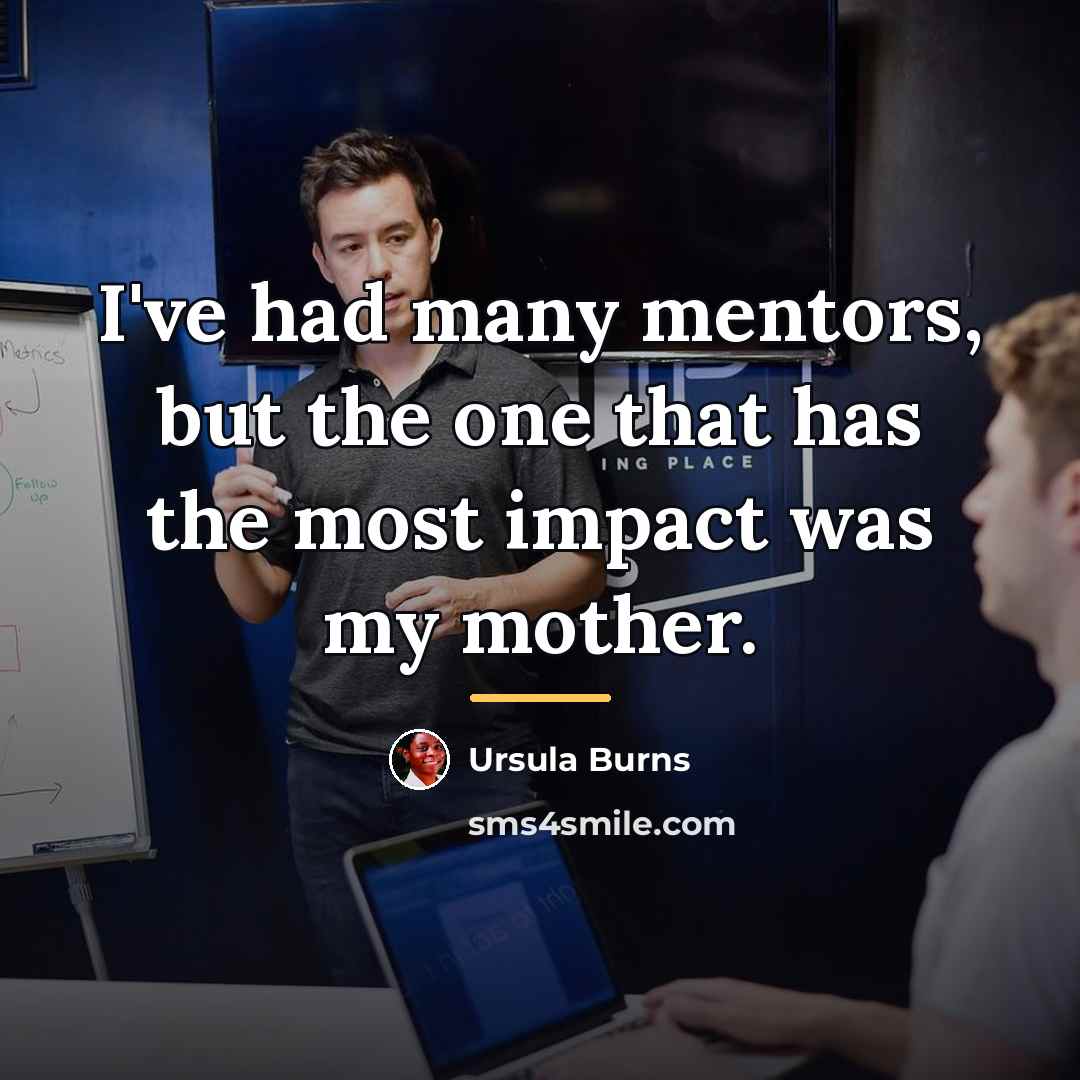 “I've had many mentors, but the one that has the…” quote by Ursula Burns