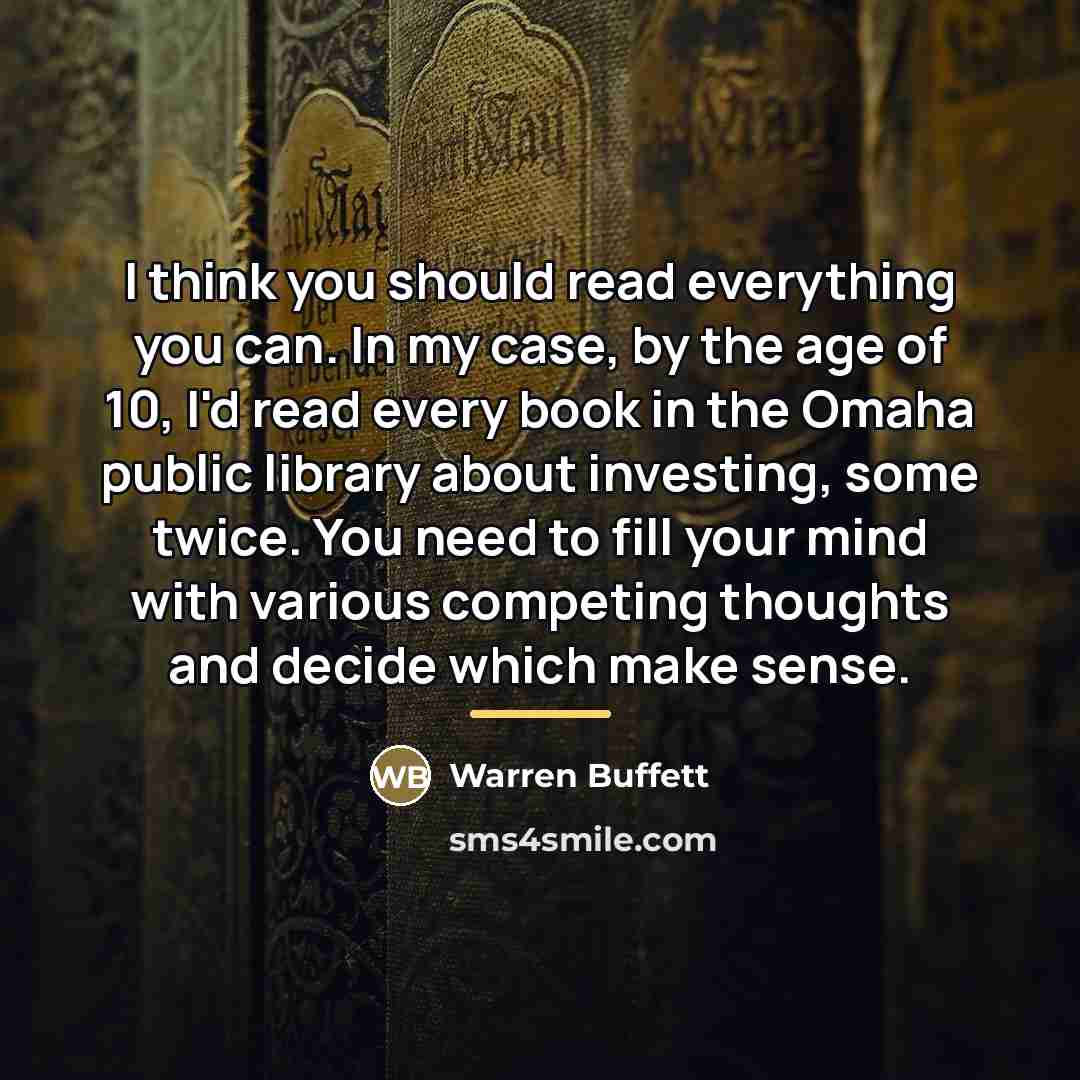 “I think you should read everything you can. In my…” quote by Warren Buffett
