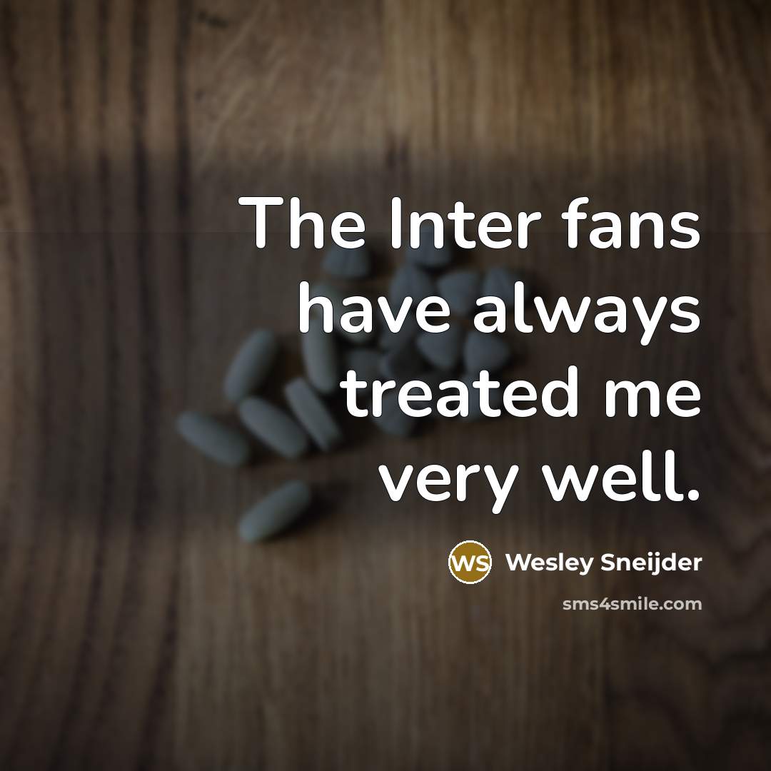 “The Inter fans have always treated me very well.…” quote by Wesley Sneijder