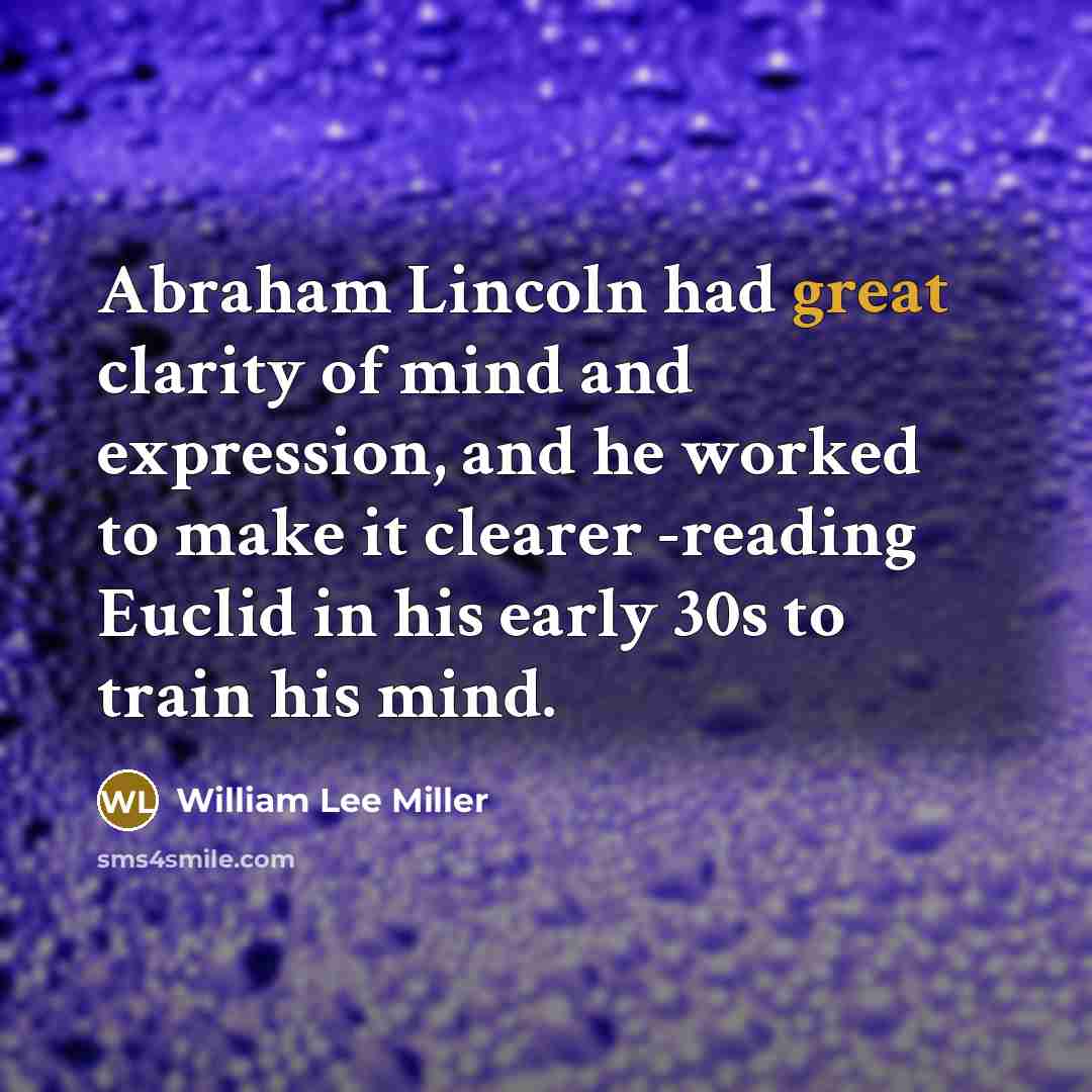 “Abraham Lincoln had great clarity of mind and expression, and…” quote by William Lee Miller