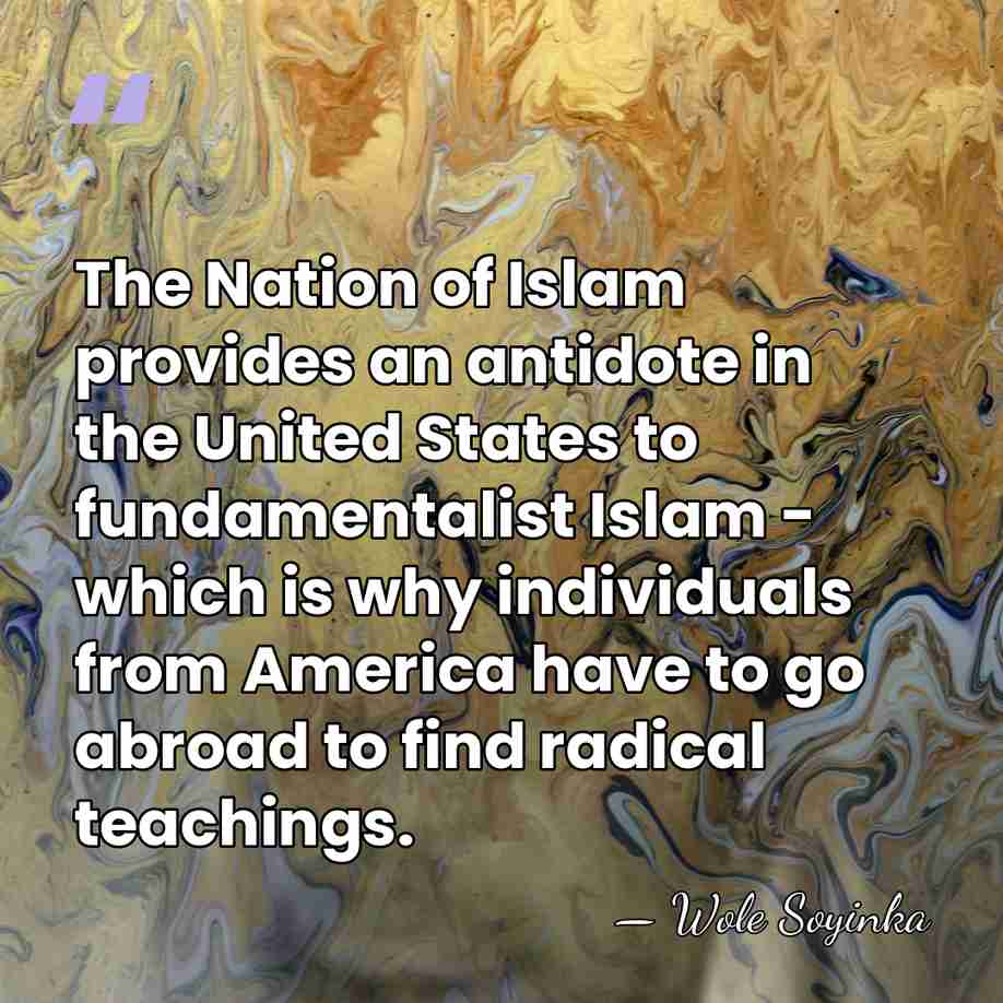 The Nation of Islam provides an antidote in the United States to&hellip; - Wole Soyinka
