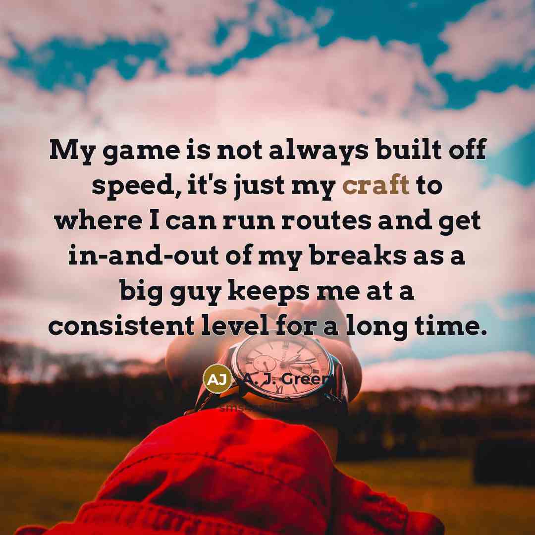 “My game is not always built off speed, it's just…” quote by A. J. Green