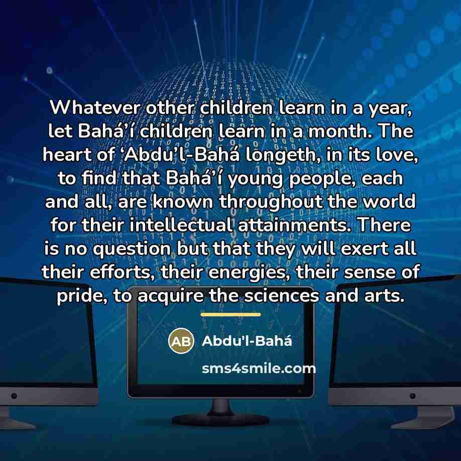 “Whatever other children learn in a year, let Bahá’í children…” quote by Abdu'l-Bahá