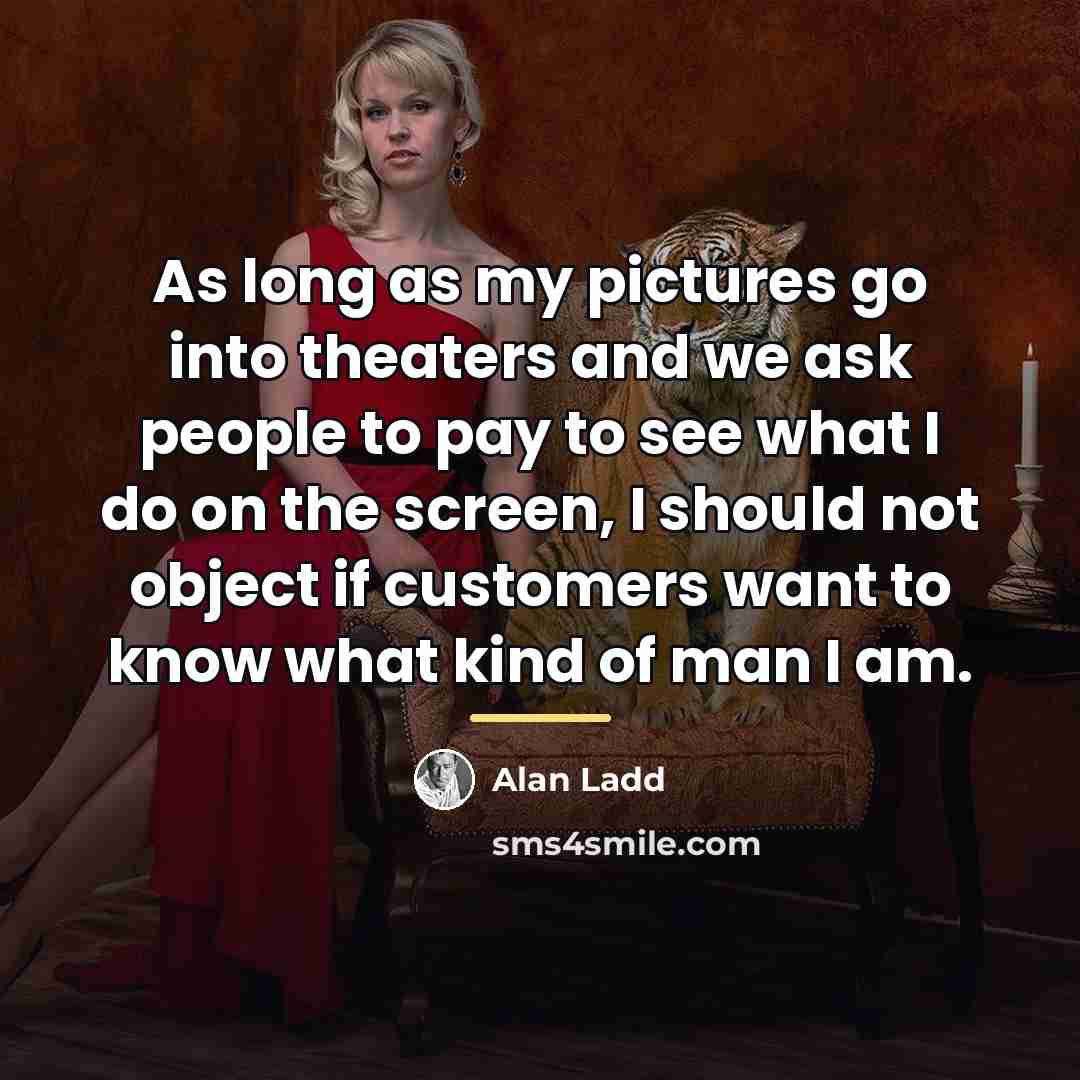 “As long as my pictures go into theaters and we…” quote by Alan Ladd