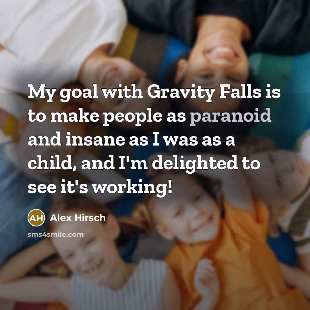 “My goal with Gravity Falls is to make people as…” quote by Alex Hirsch