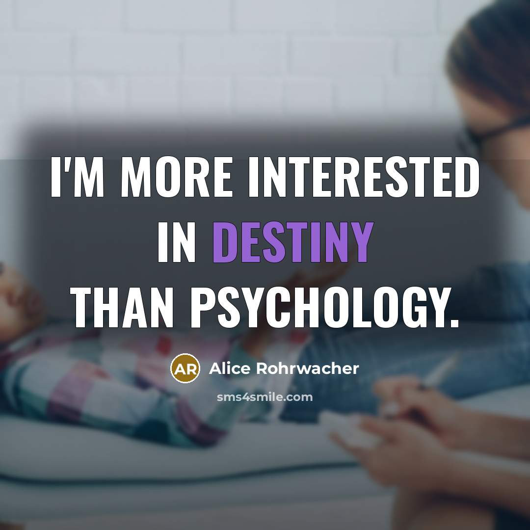“I'm more interested in destiny than psychology.…” quote by Alice Rohrwacher