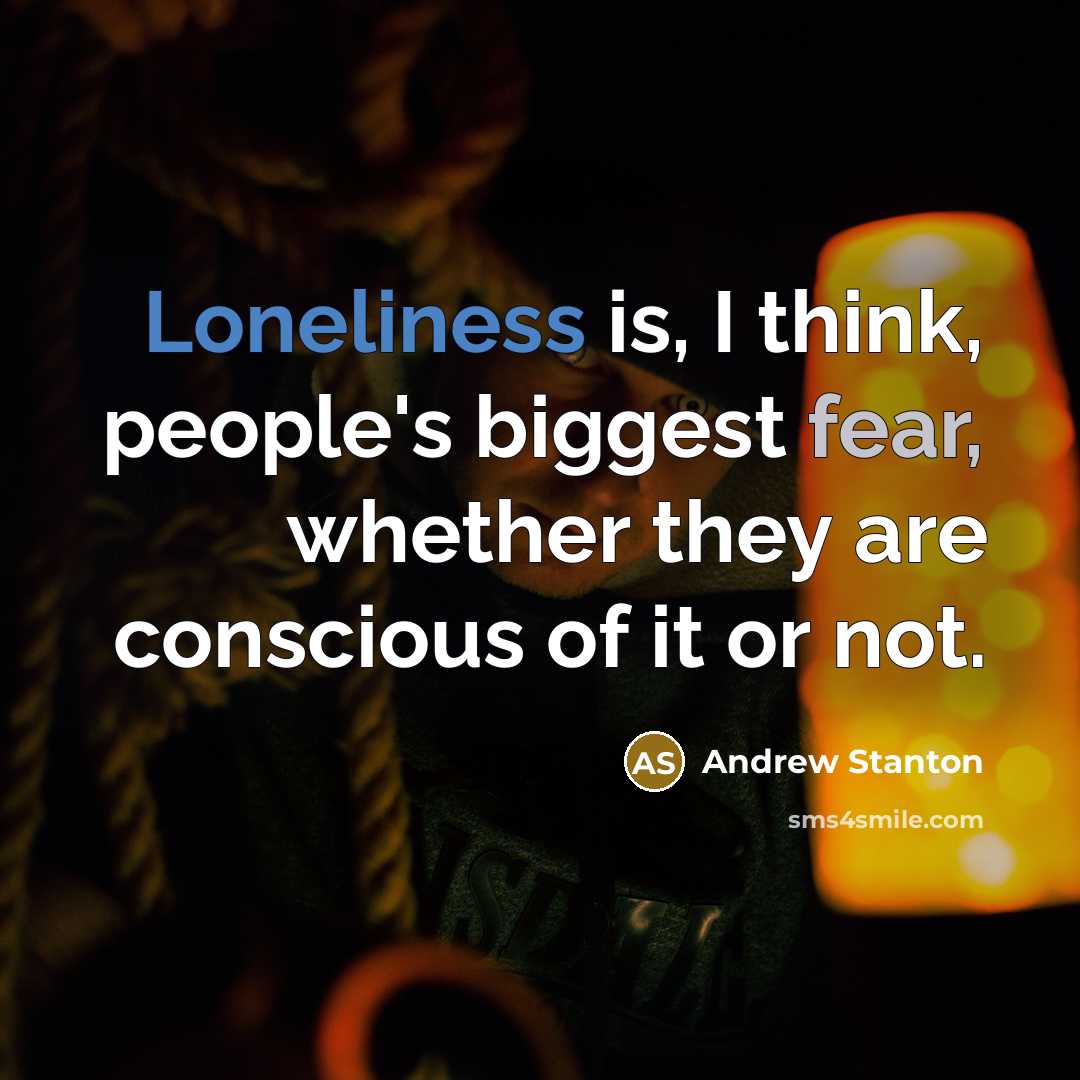 “Loneliness is, I think, people's biggest fear, whether they are…” quote by Andrew Stanton
