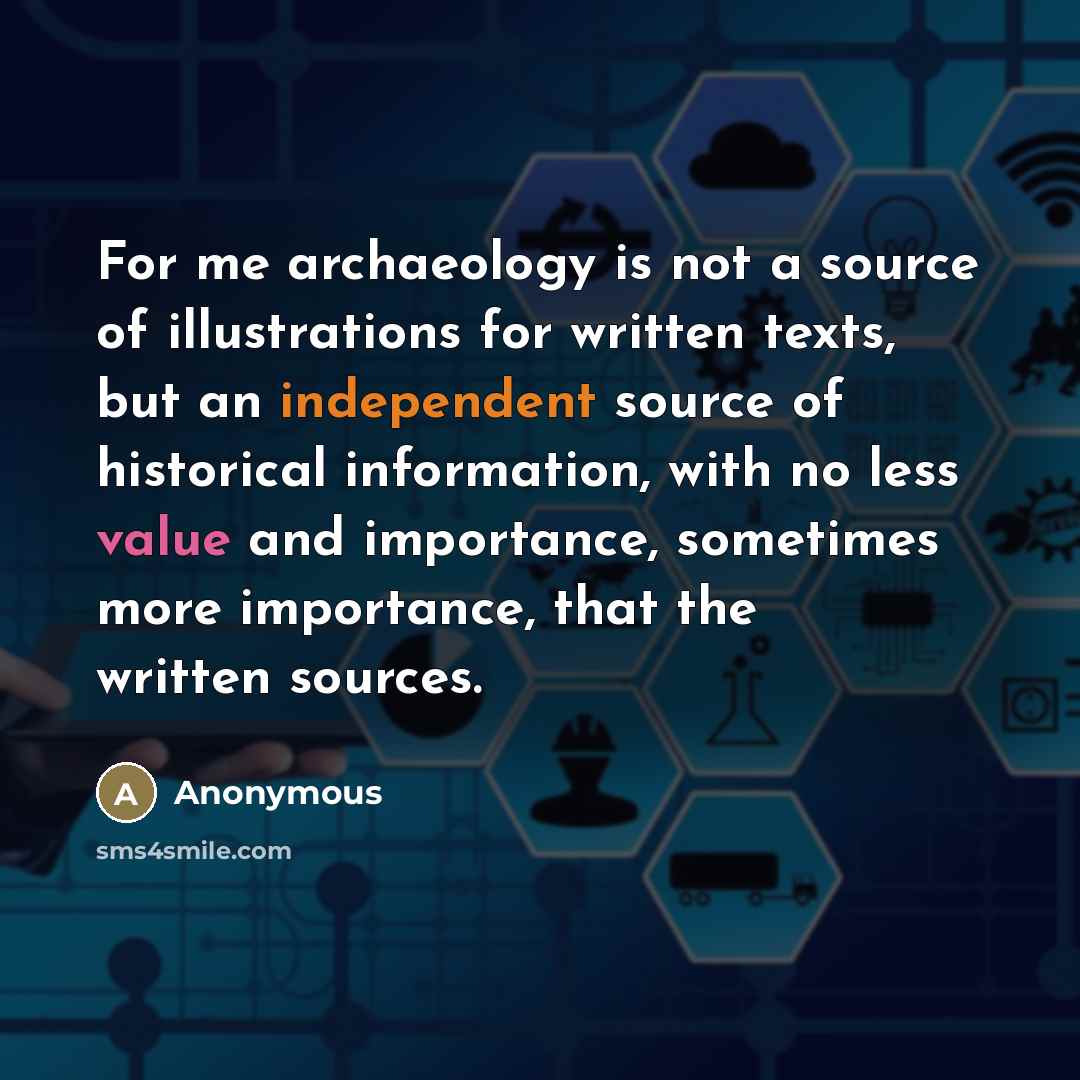 “For me archaeology is not a source of illustrations for…” quote by Anonymous