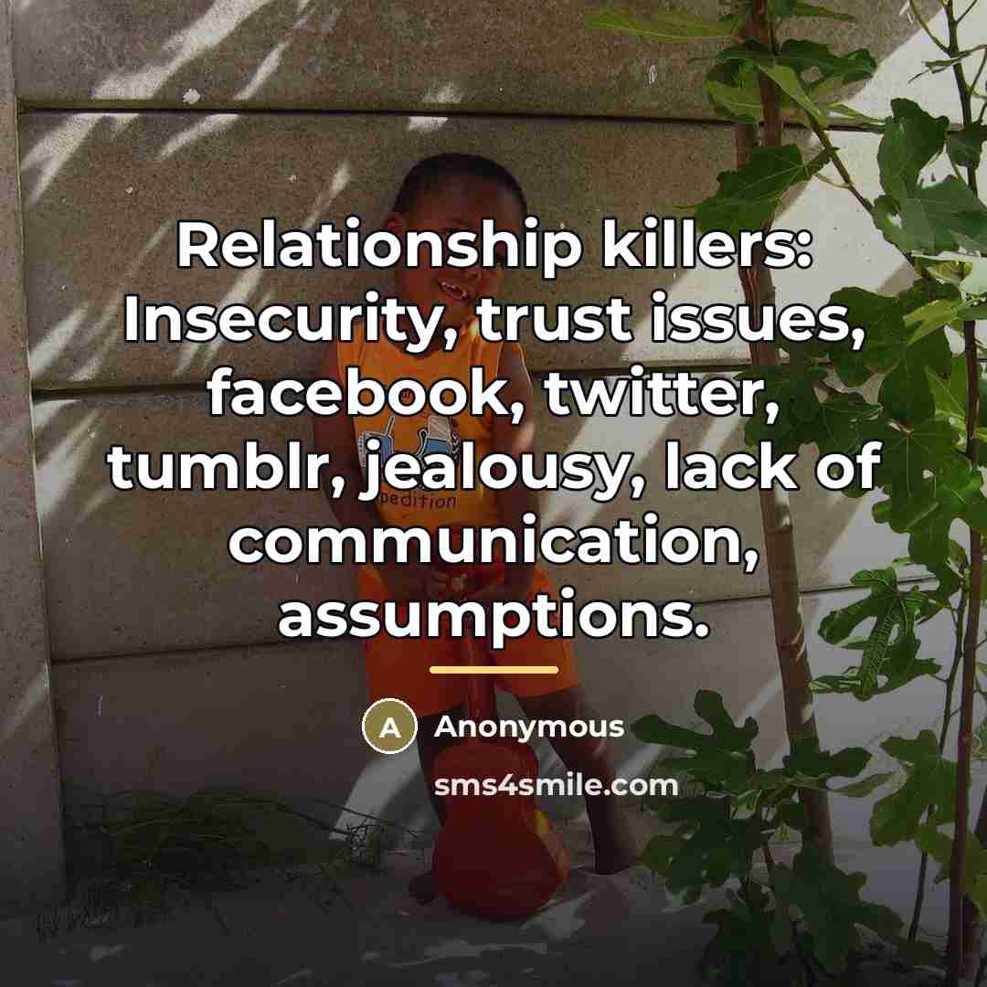 “Relationship killers: Insecurity, trust issues, facebook, twitter, tumblr, jealousy, lack…” quote by Anonymous