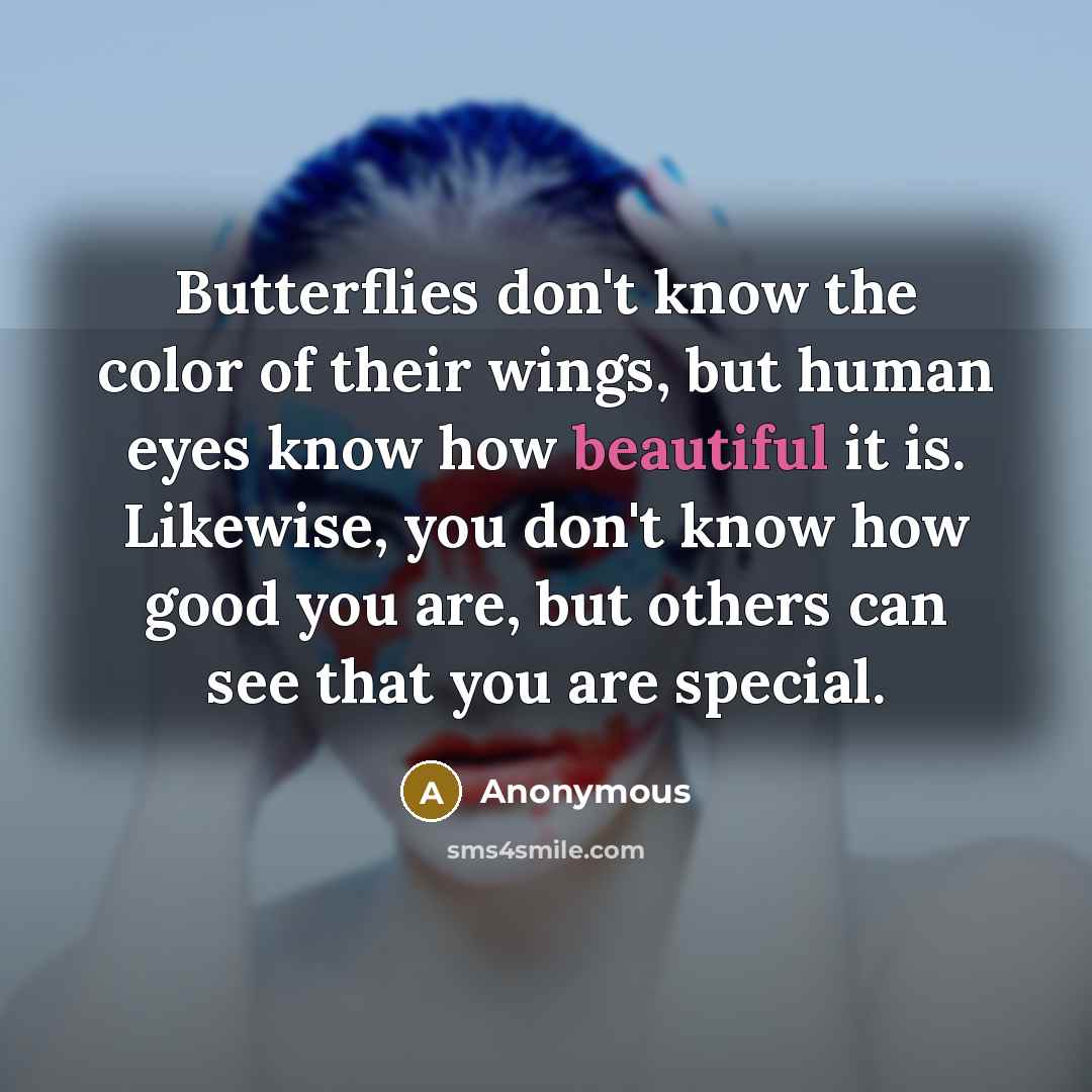 “Butterflies don't know the color of their wings, but human…” quote by Anonymous