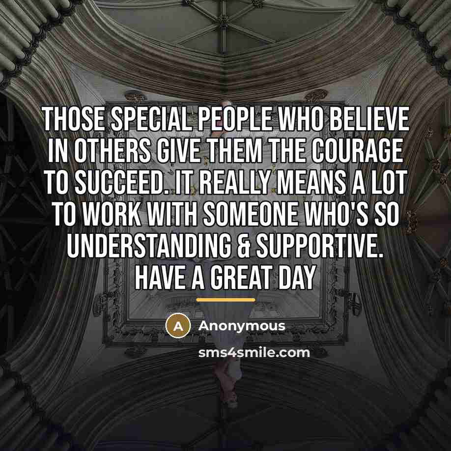 “Those special people who believe in others give them the…” quote by Anonymous