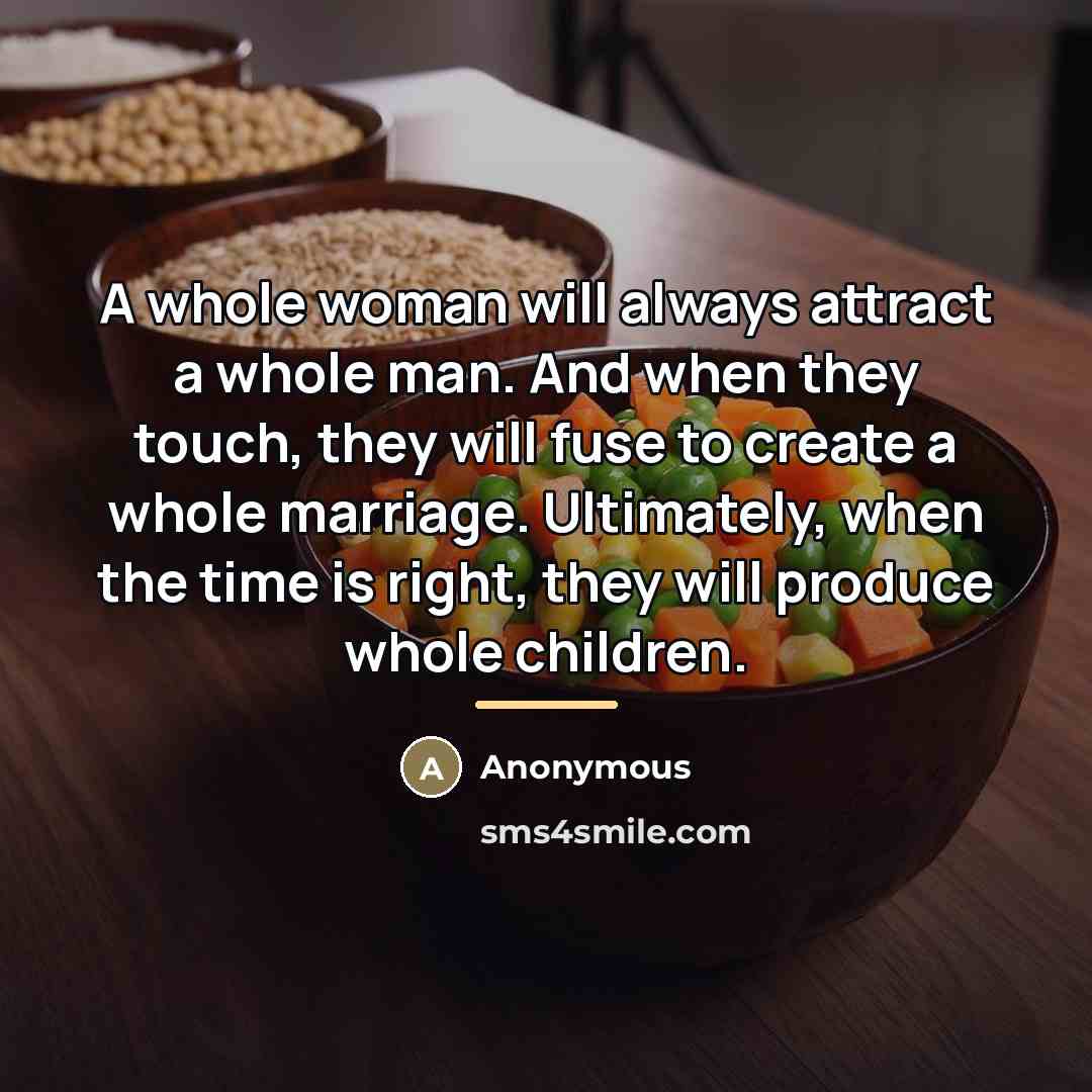 “A whole woman will always attract a whole man. And…” quote by Anonymous