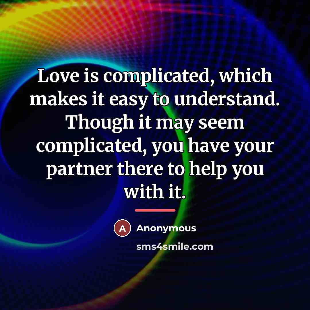 “Love is complicated, which makes it easy to understand. Though…” quote by Anonymous