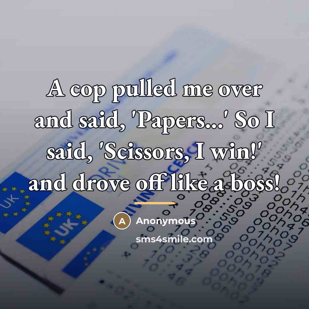 “A cop pulled me over and said, 'Papers...' So I…” quote by Anonymous