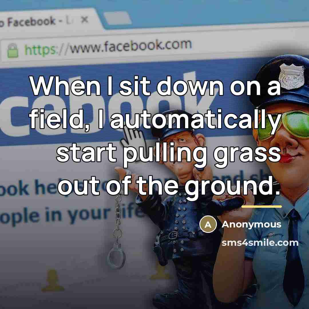 “When I sit down on a field, I automatically start…” quote by Anonymous