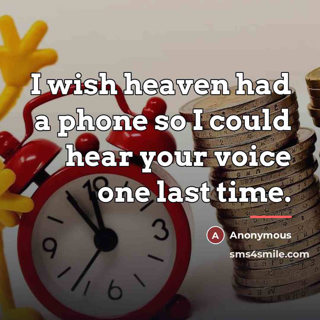 “I wish heaven had a phone so I could hear…” quote by Anonymous