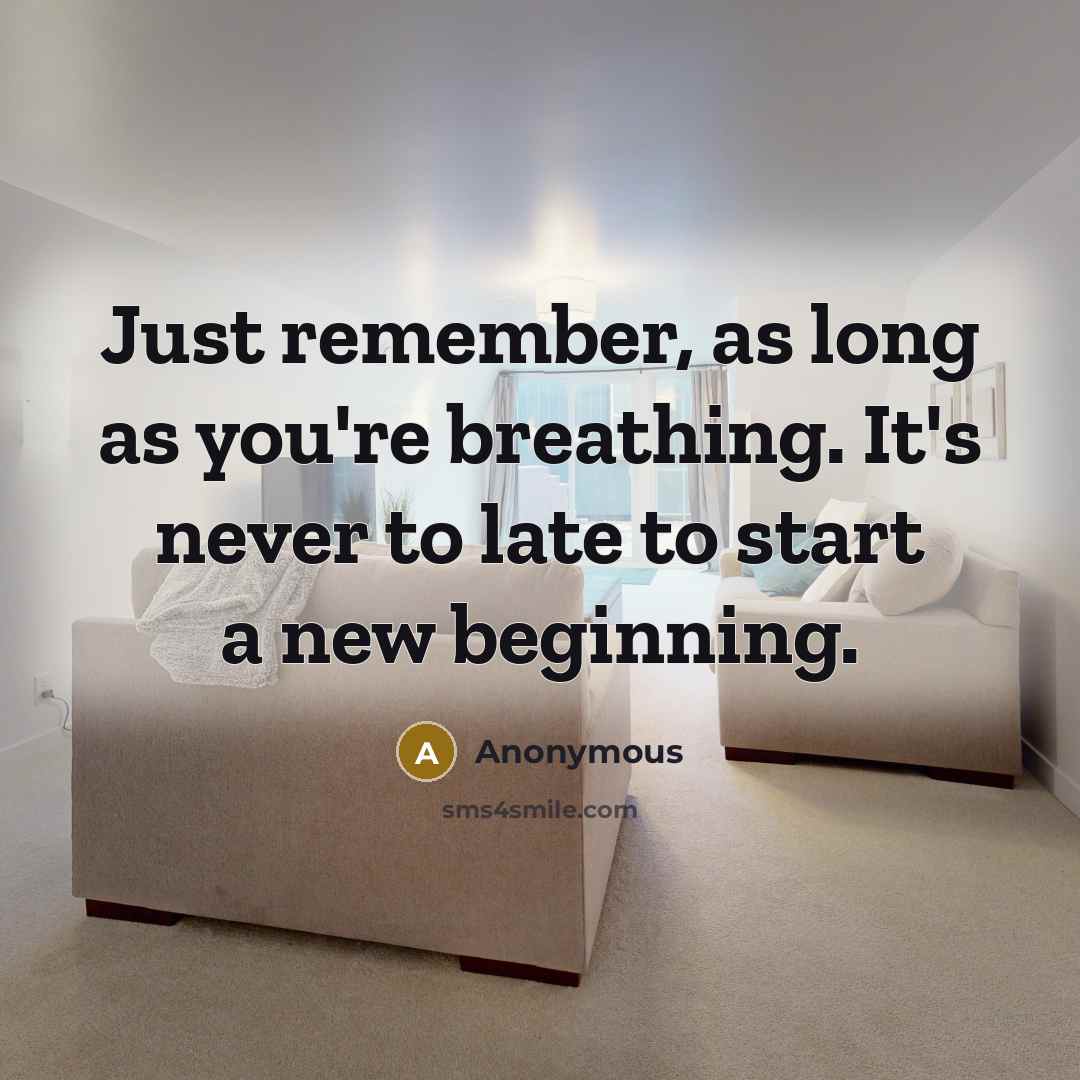 “Just remember, as long as you're breathing. It's never to…” quote by Anonymous