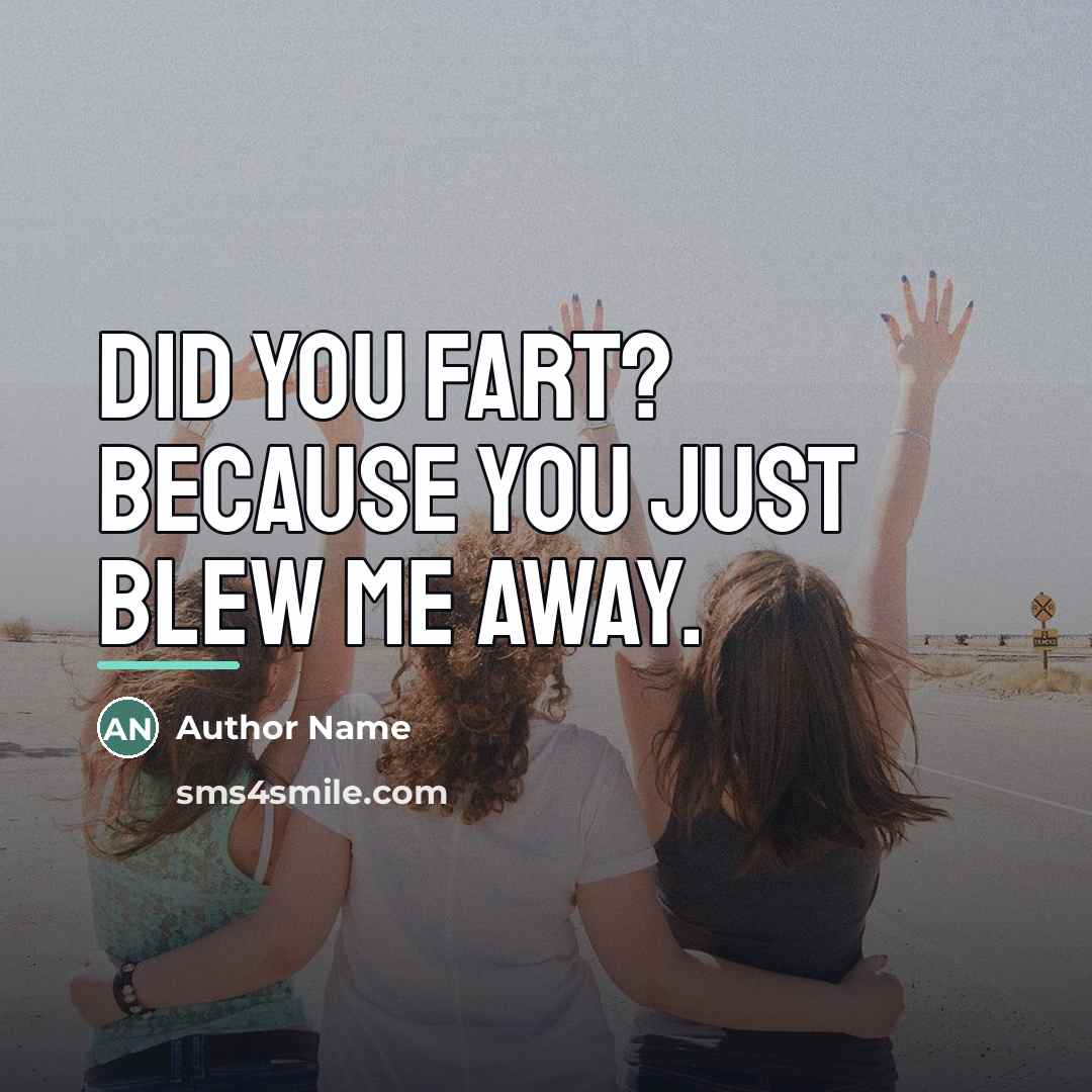 “Did you fart? Because you just blew me away.…” quote by Author Name