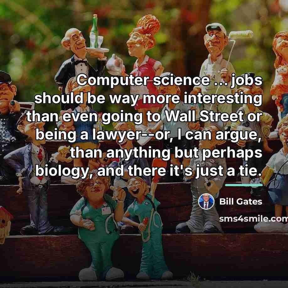 “Computer science … jobs should be way more interesting than…” quote by Bill Gates