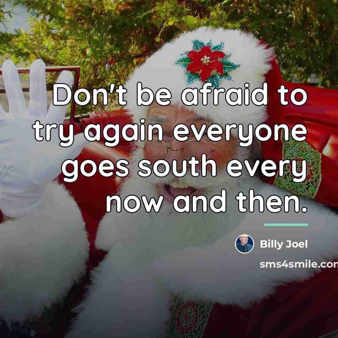 “Don't be afraid to try again everyone goes south every…” quote by Billy Joel