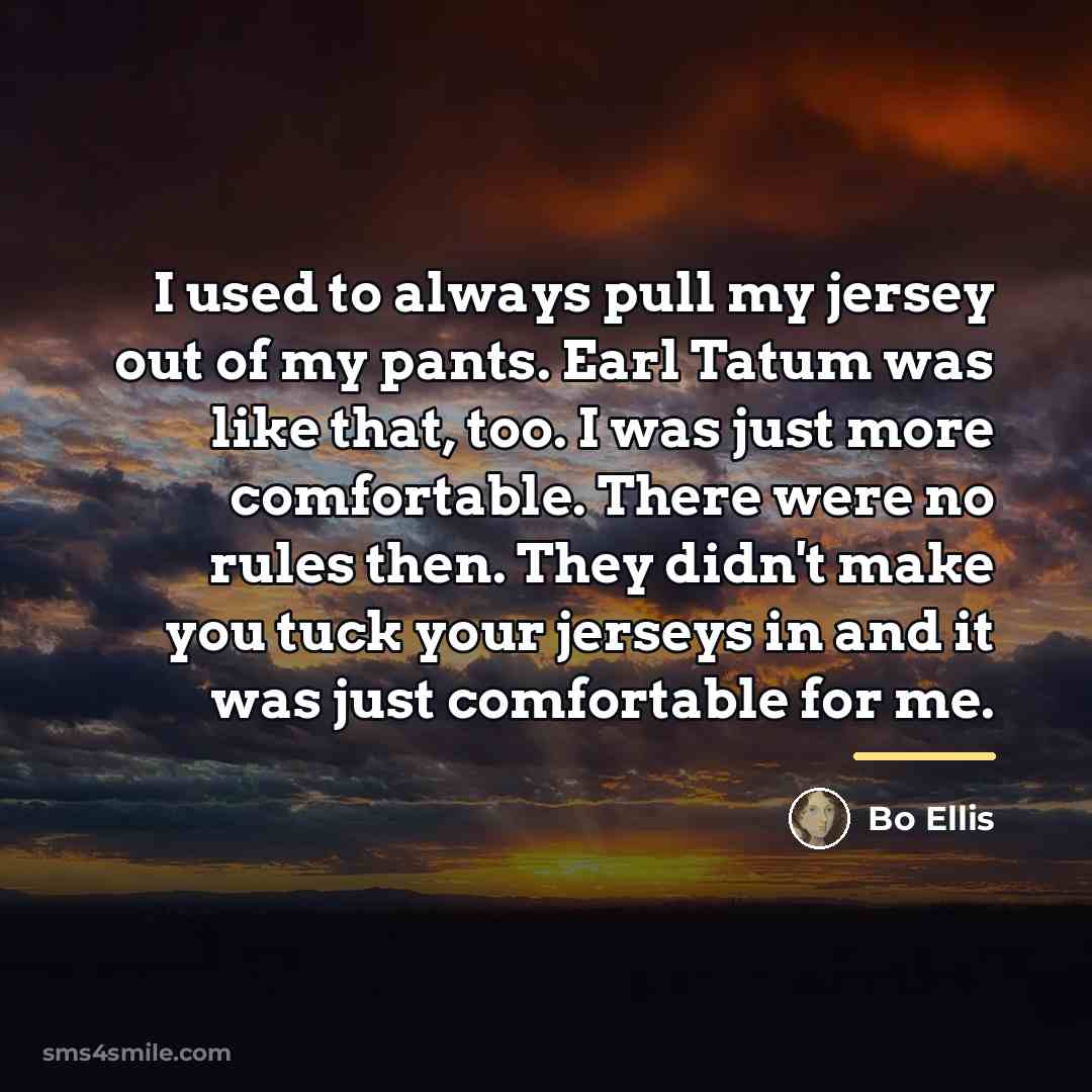 “I used to always pull my jersey out of my…” quote by Bo Ellis