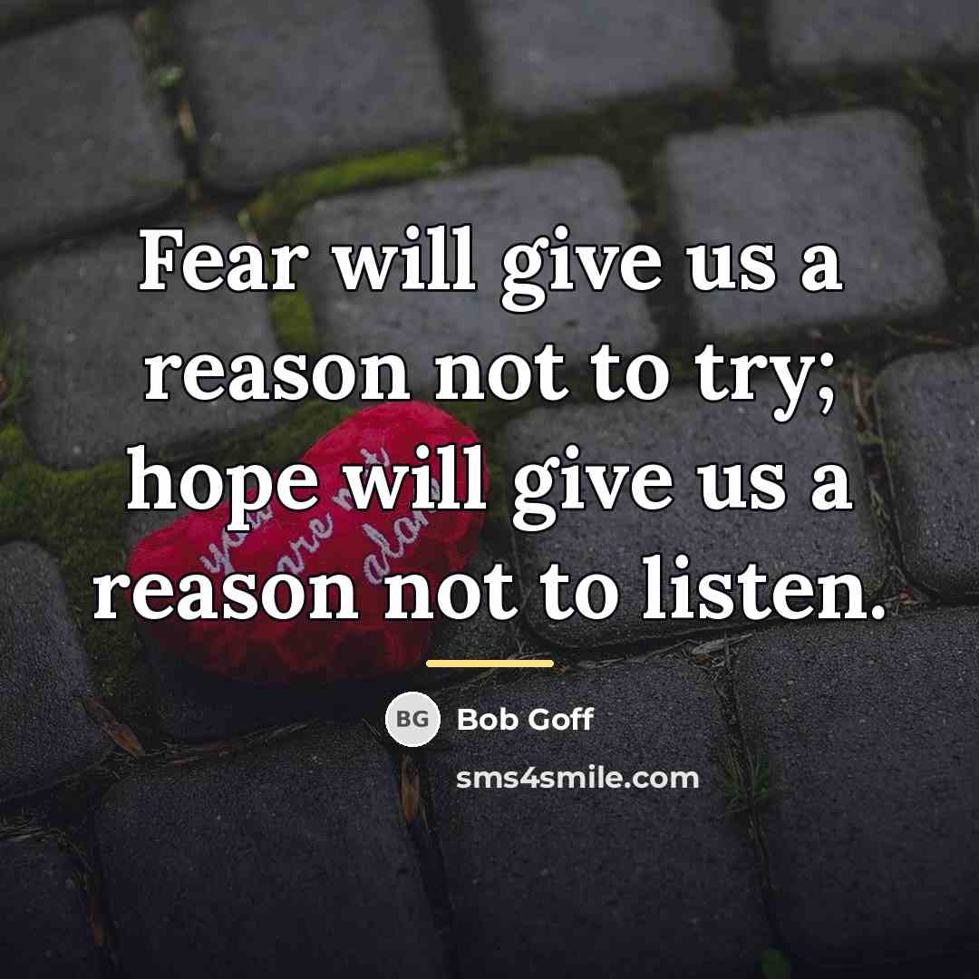 “Fear will give us a reason not to try; hope…” quote by Bob Goff