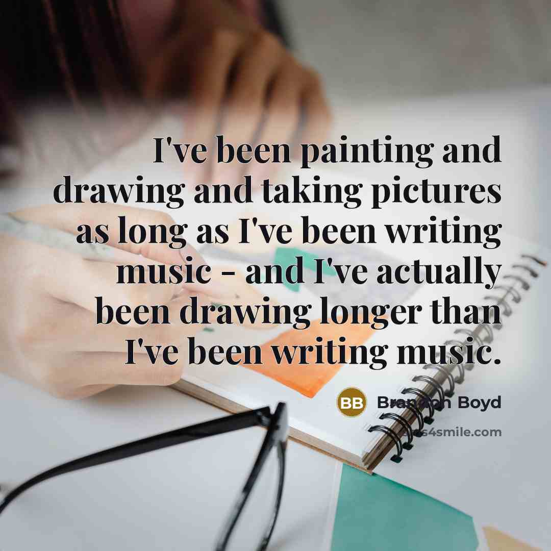 “I've been painting and drawing and taking pictures as long…” quote by Brandon Boyd