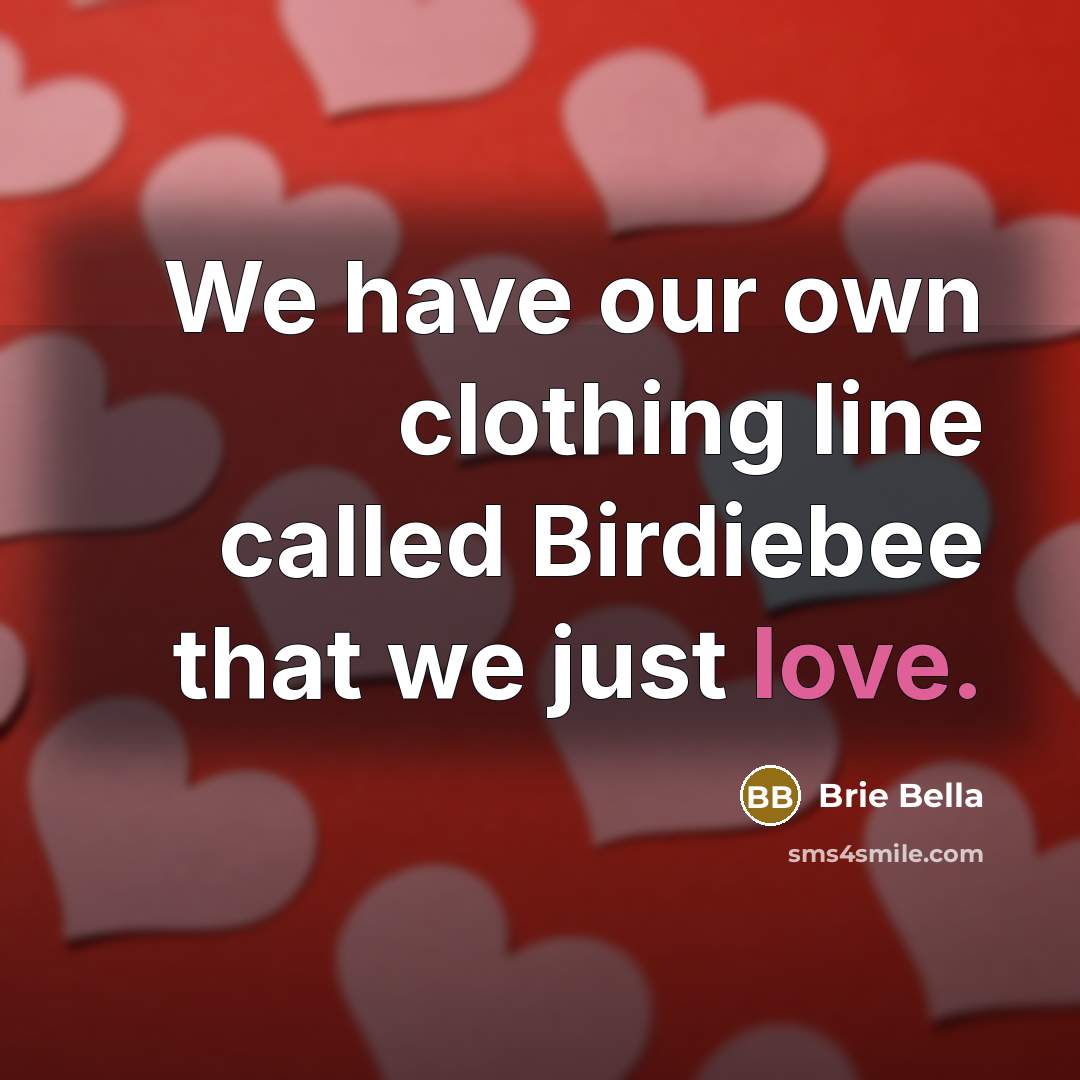 “We have our own clothing line called Birdiebee that we just love.” quote by Brie Bella