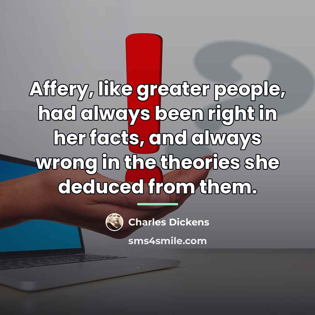 “Affery, like greater people, had always been right in her…” quote by Charles Dickens